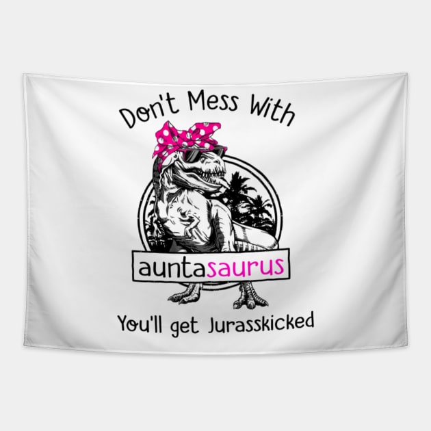 Dinosaur Don't Mess With Auntasaurus You'll Get Jurasskicked Tapestry by WilliamHoraceBatezell