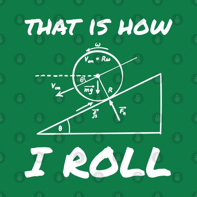 This Is How I Roll Funny Physics Engineering Tee by tanambos