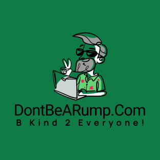 DontBeARump dot Com "B Kind 2 Everyone!" T-Shirt