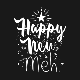 Happy New..meh... T-Shirt