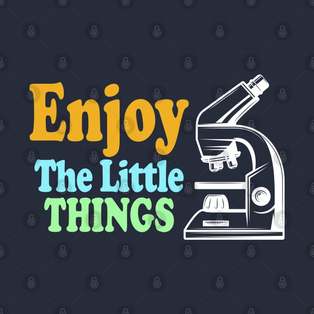 Enjoy The Little Things - Microbiology by ScienceCorner