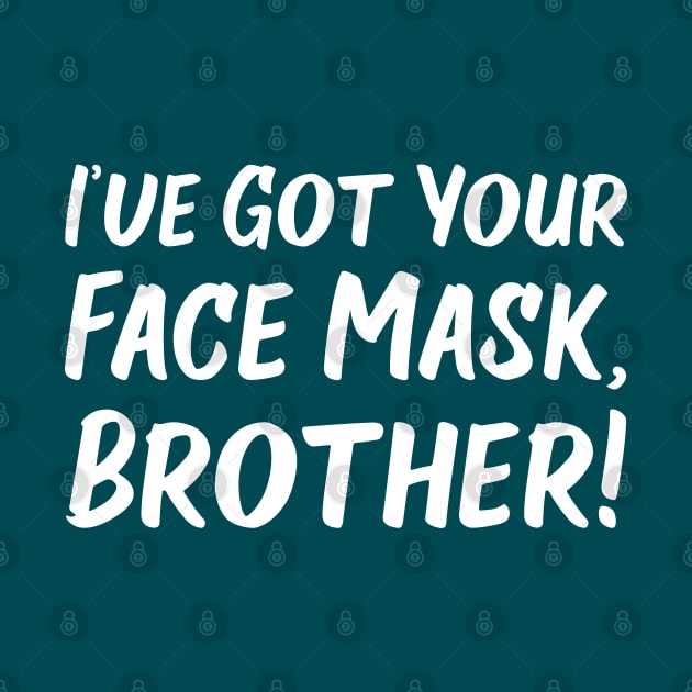 I've Got Your Face Mask, Brother! | Quotes | Midnight Green by Wintre2