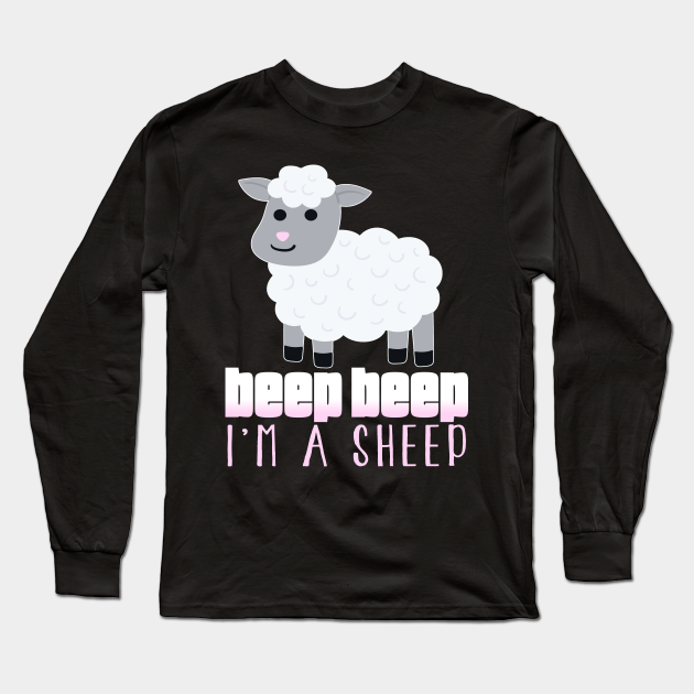 dechifrere celle Oprigtighed Beep Beep Im A Sheep - Beep Beep Im A Sheep - Long Sleeve T-Shirt |  TeePublic
