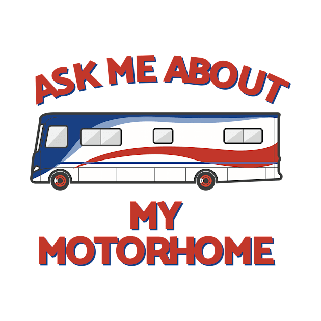 Ask Me About My Motorhome by PunchiDesign