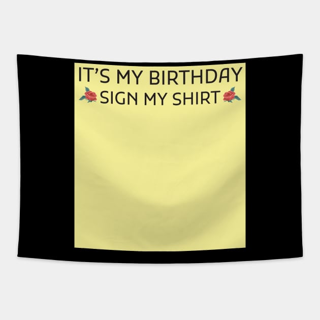 Its My Birthday Sign My Shirt Tapestry by Creativoo