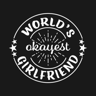 Worlds Okayest Girlfriend Funny Sarcastic Matching Couples T-Shirt