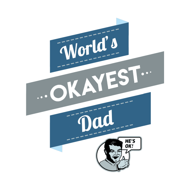 World's Okayest Dad (Dad Shirt) by Boots