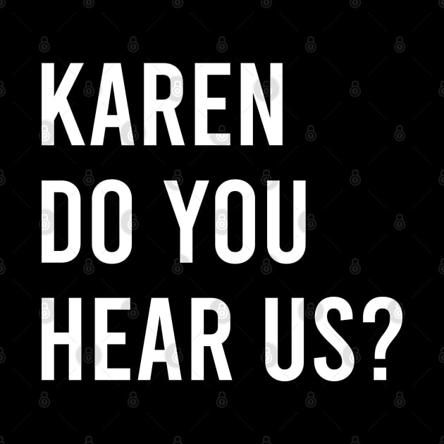 KAREN DO YOU HEAR US? by kevenwal