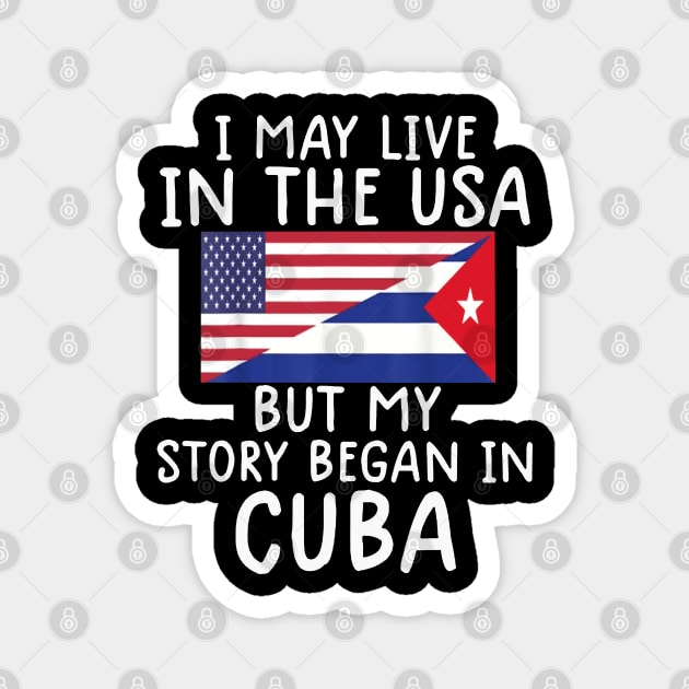 cuban american Cuban Flag My Story Began In Cuba Magnet by dyazagita