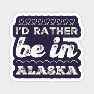 I'd rather be in Alaska Cute Vacation Holiday Alaska trip Magnet