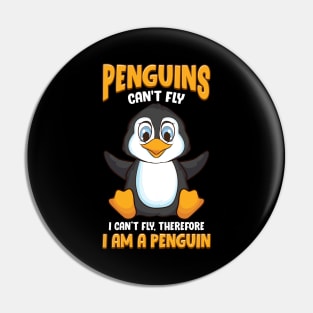 Penguins Can't Fly And Therefore I Am a Penguin Pin