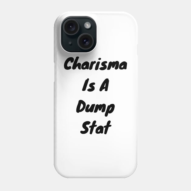 Charisma is dump stat Phone Case by DennisMcCarson