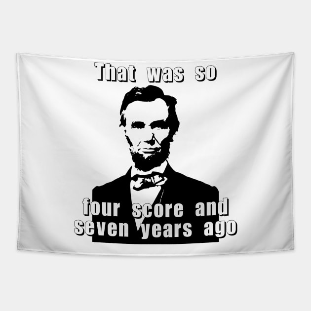 That was so four score and seven years ago Tapestry by Meow Meow Designs