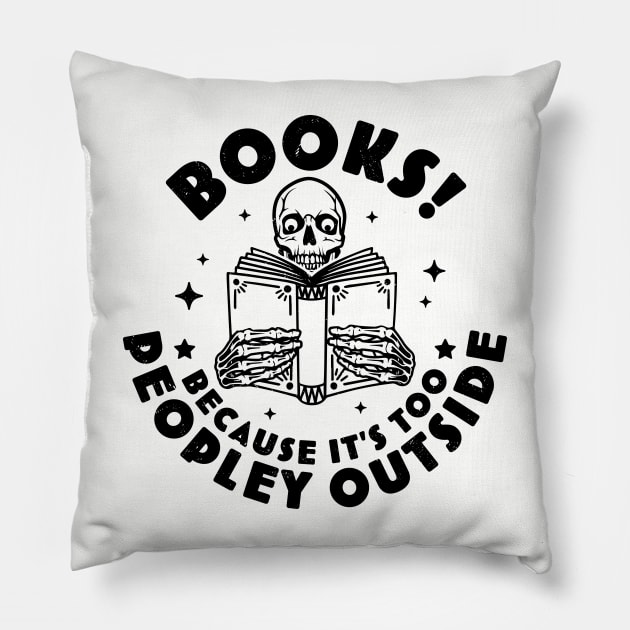 Books Because Its Too Peopley Outside Skeleton Reading Book Pillow by OrangeMonkeyArt