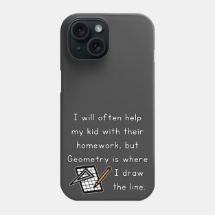 I Will Often Help My Kid With Their Homework But Geometry Is Where I Draw The Line Funny Pun / Dad Joke Design Graph Paper Version (MD23Frd0020b) Phone Case