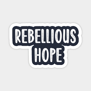 Rebellious Hope Magnet