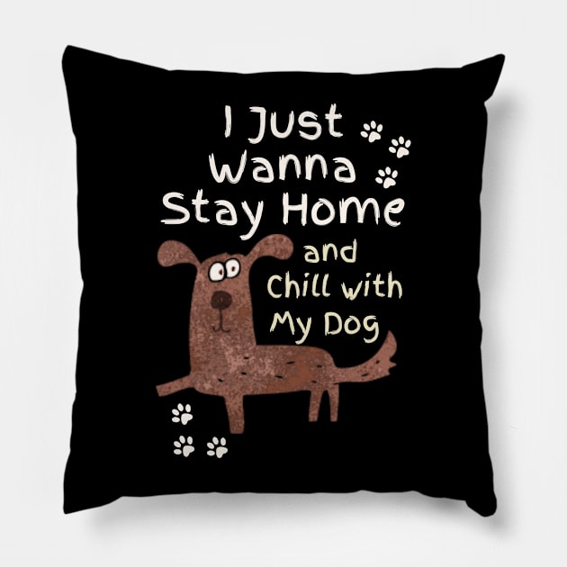 Stay Home And Chill With My Dog Pillow by Teewyld