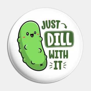 Dill With It Funny Pickle Pun Vegan Sarcastic Vegetable Pin