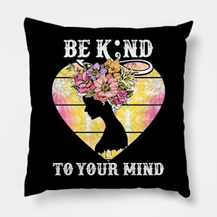 Be Kind To Your Mind Mental Health Awareness Pillow