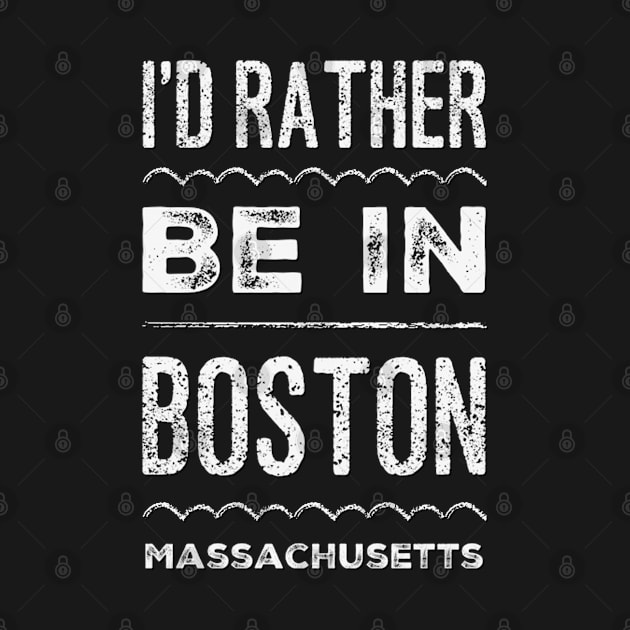 I'd rather be in Boston Massachusetts Cute Vacation Holiday Boston Ma trip by BoogieCreates