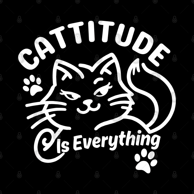 Cattitude is Everything | Cute Cat puns for Attitude Is Everything by Nora Liak