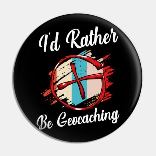 Geocacher - I'd Rather Be Geocaching Pin