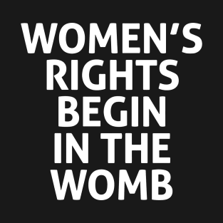 Women S Rights Begin In The Womb Wife T-Shirt