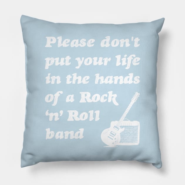 Please don't put your life in the hands of a rock n roll band | White Pillow by stuartjsharples