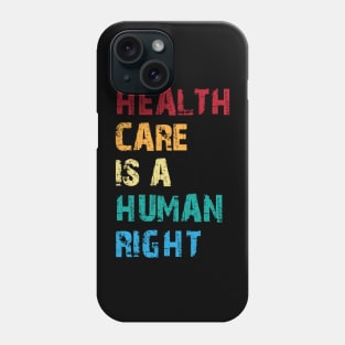 Health Care Is A Human Right Phone Case