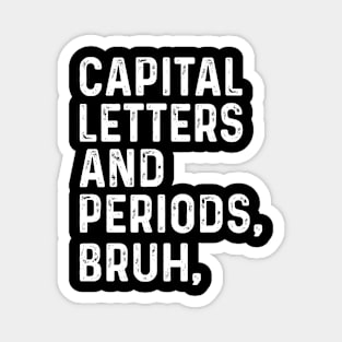 Capital Letters And Periods Bruh - Funny English Teacher Gift, Magnet