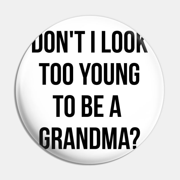 Don't i look too young to be a grandma funny T-shirt Pin by RedYolk