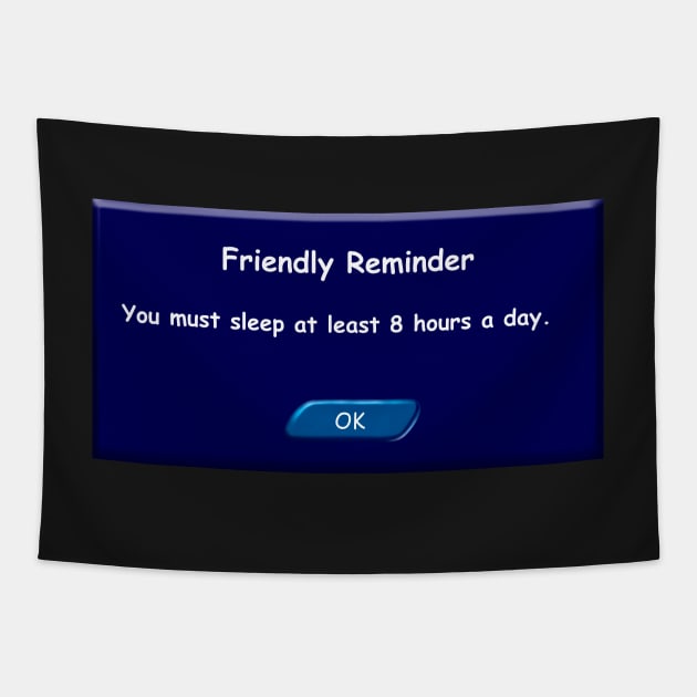 You must sleep at least 8 hours a day. Friendly Reminder. Tapestry by 2dsandy