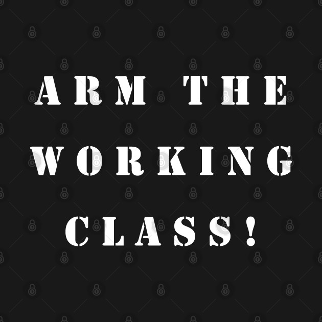 Discover Arm the Working Class - Arm The Working Class - T-Shirt