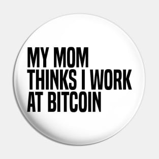 my mom thinks i work at bitcoin Pin