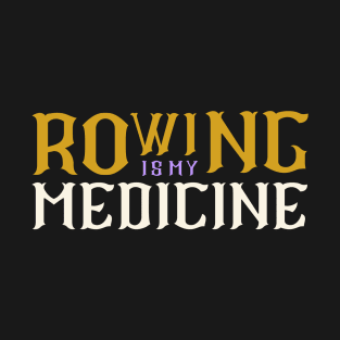 Rowing is my medicine T-Shirt