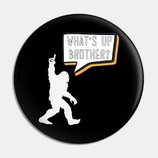 What's Up Brother Funny Bigfoot Comic Speech Bubble Gamer Typography Pin