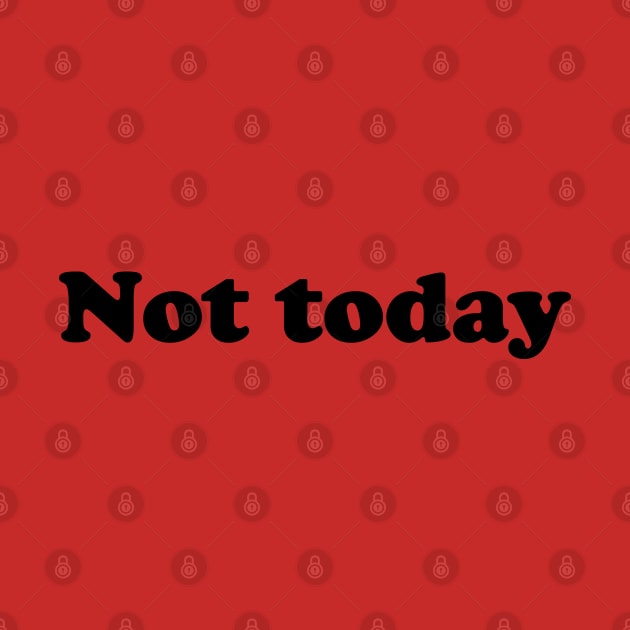 Not today by Damsos_store