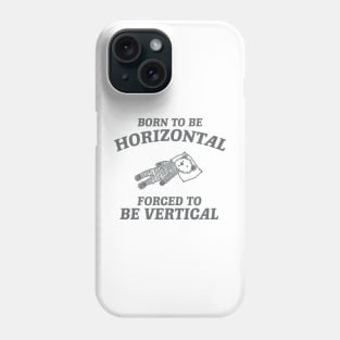 Born To Be Horizontal Forced To Be Vertical, Funny Sleeper Retro Shirt, Vintage Gag Unisex Phone Case