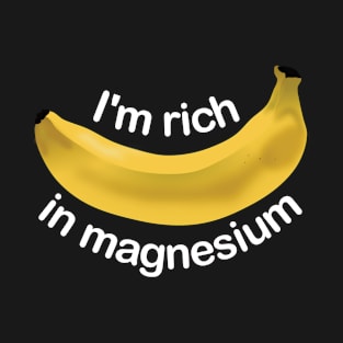 Rich in magnesium funny banana tshirt T-Shirt