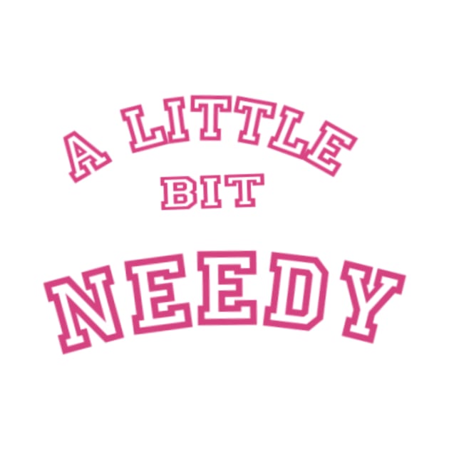 A Little Bit Needy by Lewd Crude Never Rude