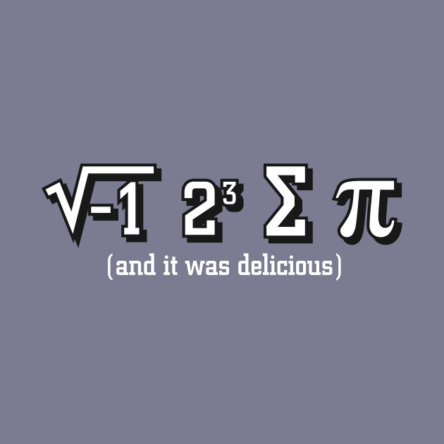 I ate some Pi and it was delicious math Nerd by stayfrostybro