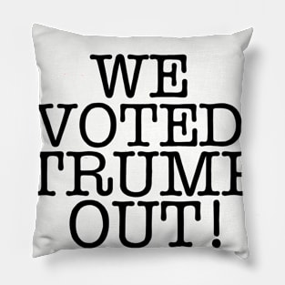 WE VOTED TRUMP OUT! (Text only) Pillow