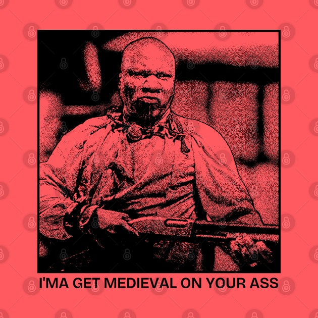 I'ma get medieval on your ass by Zen Cosmos Official