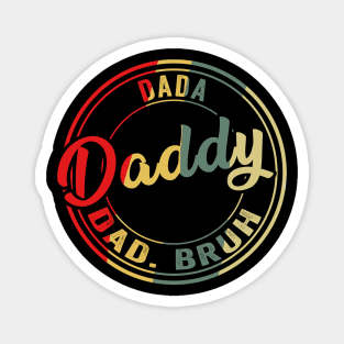 I went from Dada to Daddy to Dad to Bruh Father's Day Magnet