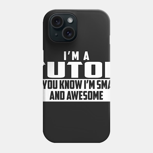 Smart and Awesome Tutor Phone Case by helloshirts