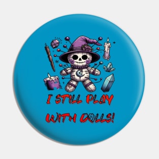 I still play with dolls Pin