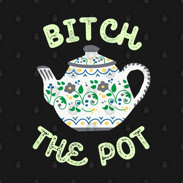 Bitch the Pot by artbleed