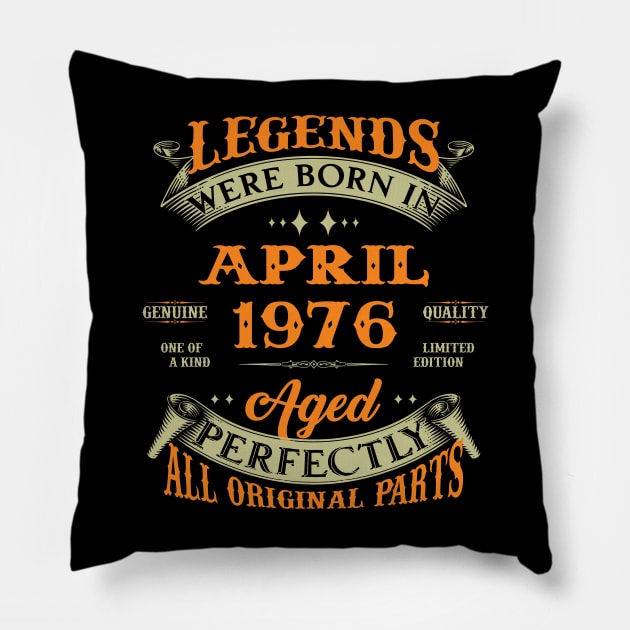 Legends Were Born In April 1976 Aged Perfectly Original Parts Pillow by Foshaylavona.Artwork