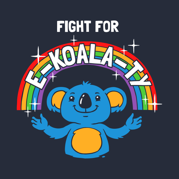 Fight For E-Koala-ty by dumbshirts