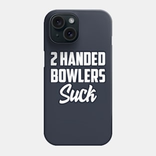 2 Handed bowlers suck Phone Case